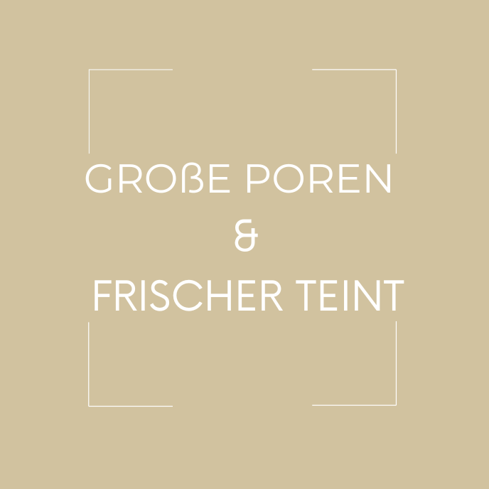 GROßE POREN - FRISCHER TEINT